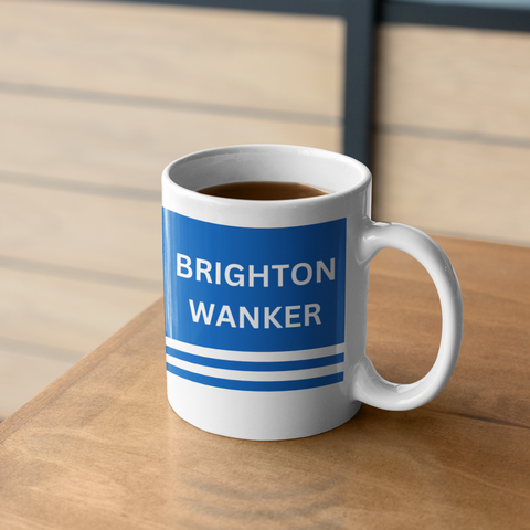 Brighton FC Mug Brighton Wanker Funny Brighton FC Gift For Him/Her